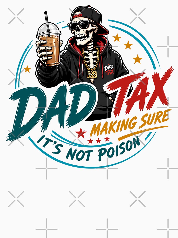 Dad Tax Making Sure It's Not Poison Skeleton Dad Tax by folk-4-arts