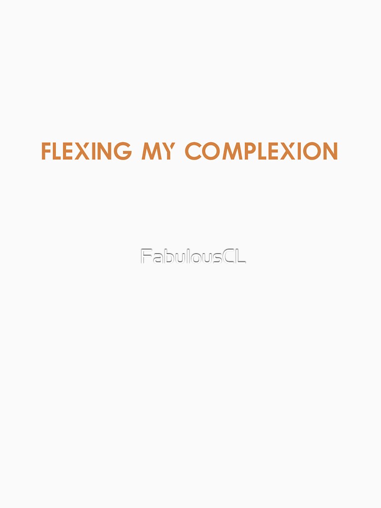 Flexing My Complexion by FabulousCL