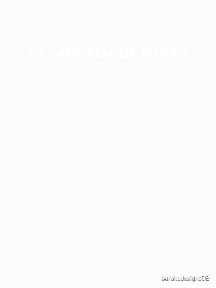 evade them taxes by sarahsdesigns02