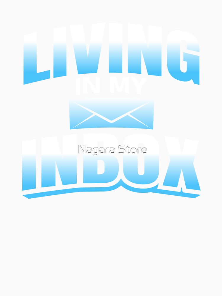 Funny Living In My Inbox Design by Nagara Store