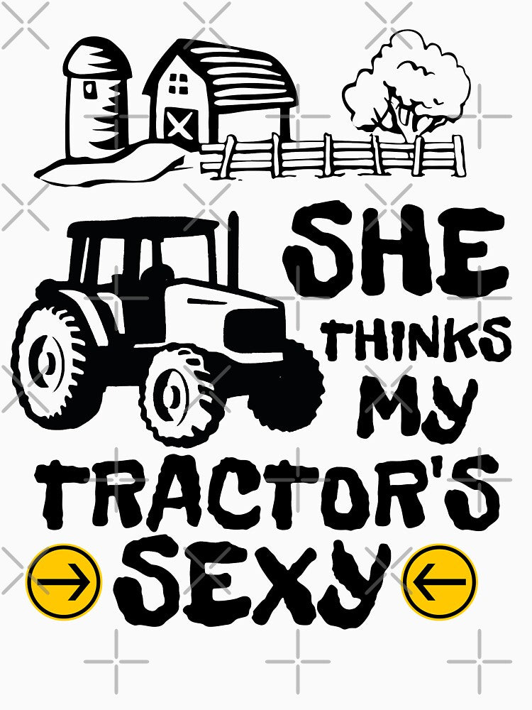 She Thinks My Tractor's Sexy Funny Farmer Sayings by thecooltable