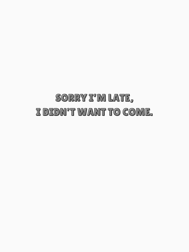 SORRY I'M LATE, I DIDN'T WANT TO COME by cyclingmania