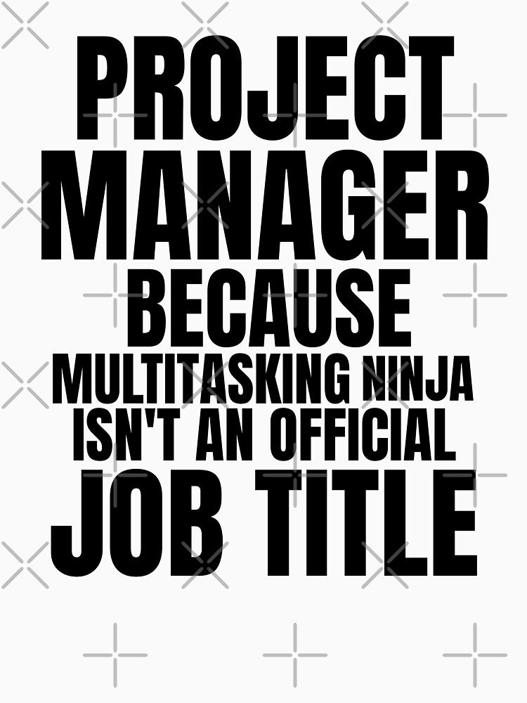Project Manager Multitasking Ninja by ShirTomDesigns