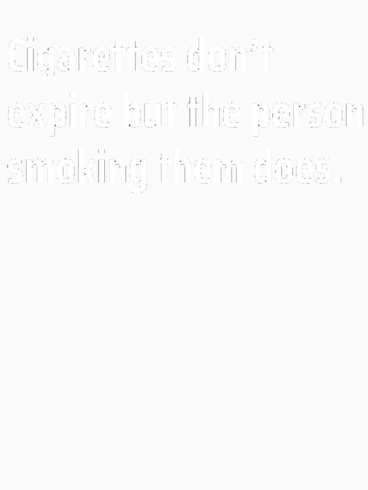 Cigarettes Don’t Expire, People Do by TheUrbanStyle