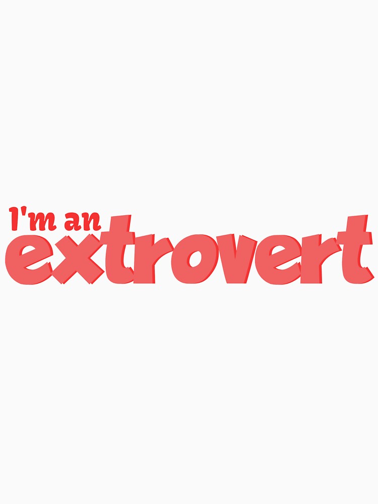 I'm an extrovert by CianiCentral