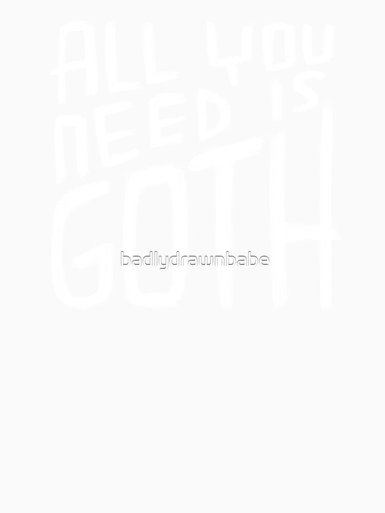 All You Need is Goth, Goth Valentine, Funny Goth by badlydrawnbabe