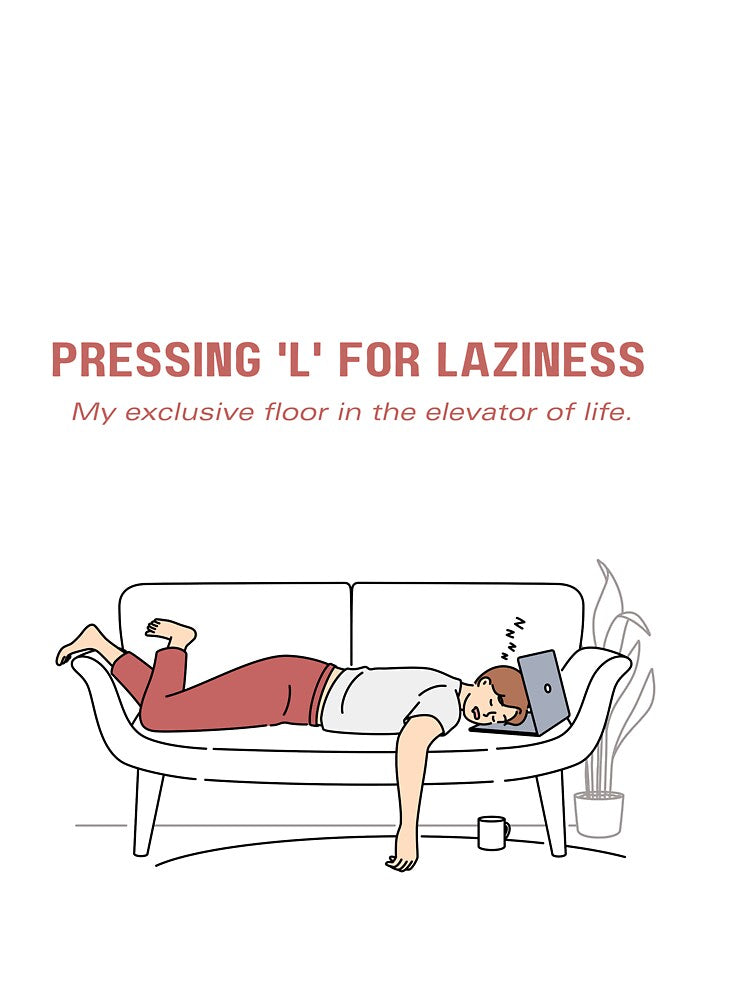 Pressing 'L' For Laziness, My Exclusive floor in the elevator of life. by Shash Works