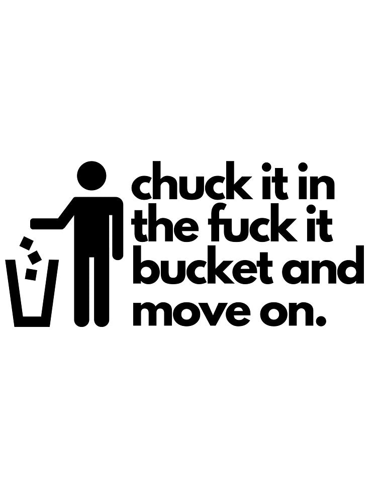 chuck it in the f it bucket by melvinmode