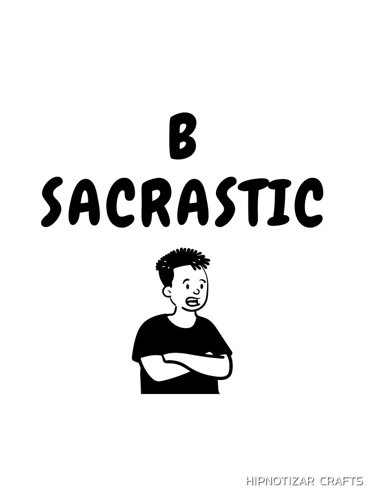 b sarcastic funny t shirt by HIPNOTIZAR  CRAFTS