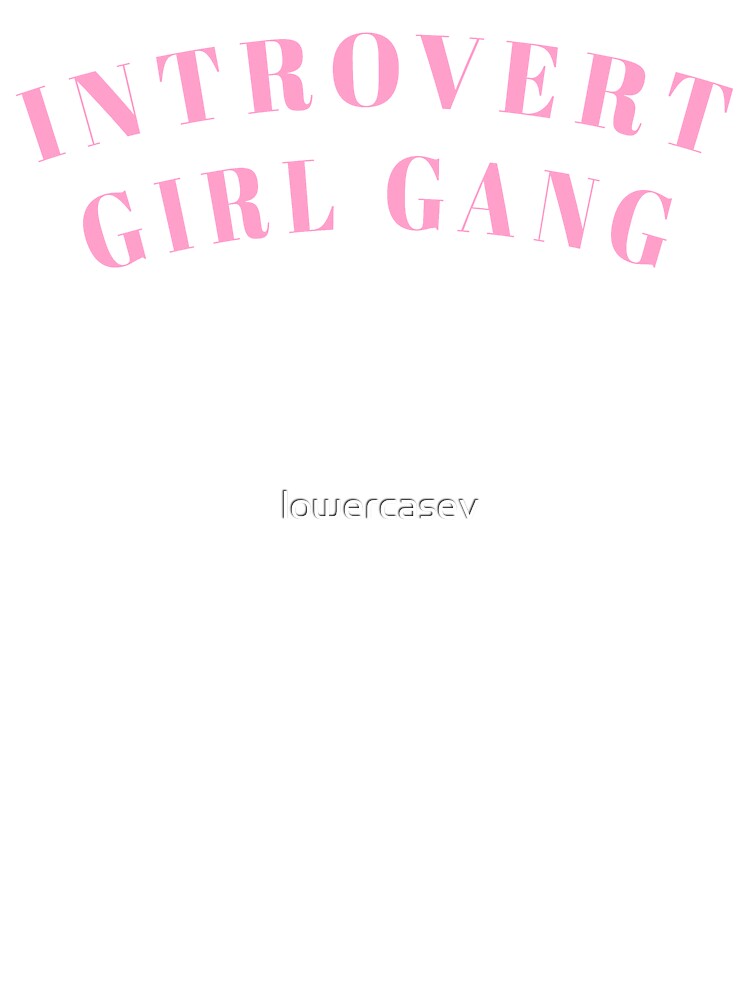 Introvert Girl Gang by lowercasev
