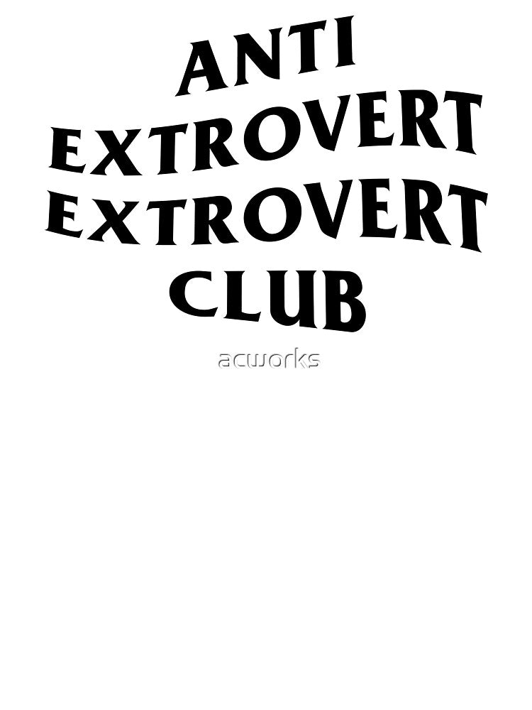 ANTI EXTROVERT EXTROVERT CLUB by acworks
