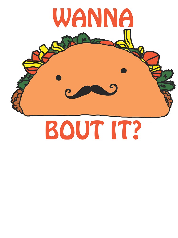 Wanna Taco Bout it? by Kristin Frenzel
