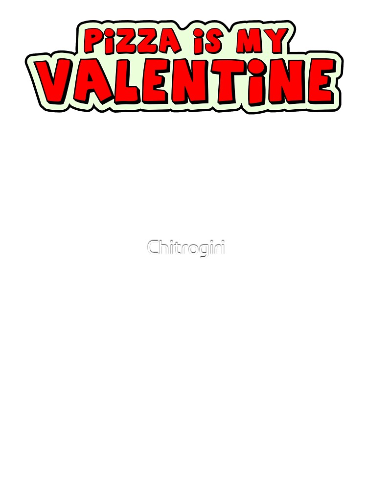 Pizza is my valentine!! by Chitrogiri