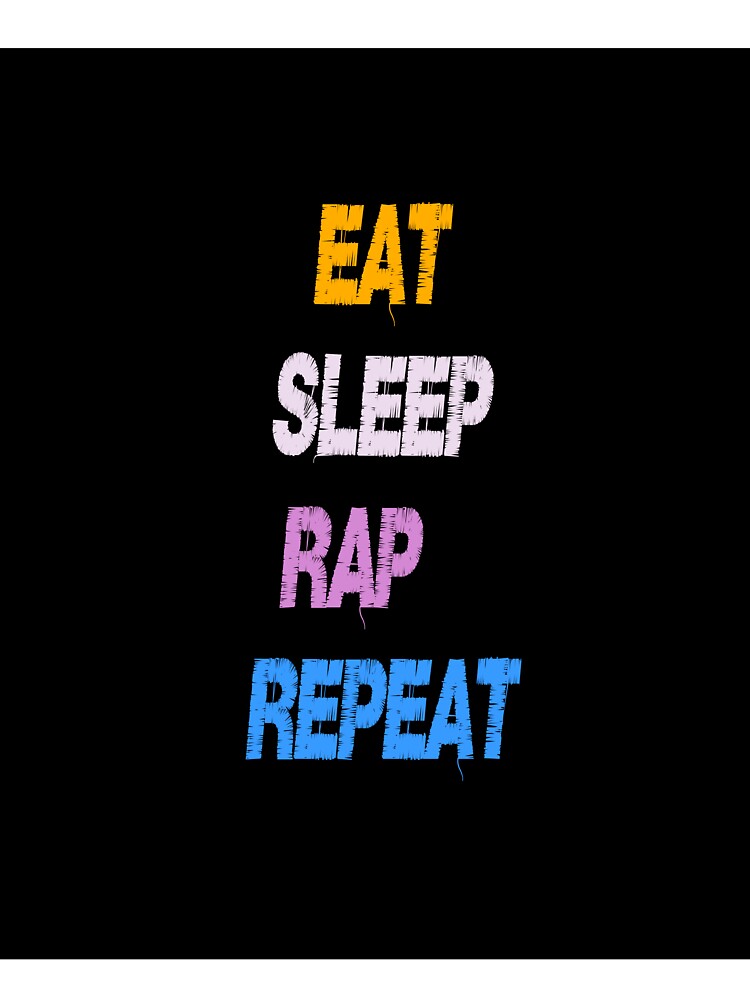 Eat Sleep rap  Repeat by HM DESIGNERS