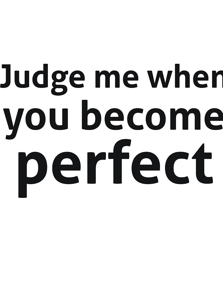 Judge me when you become perfect sassy quote by RedYolk