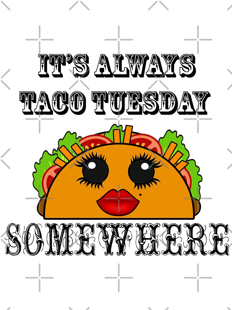 It's always Taco Tuesday Somewhere by artbyomega