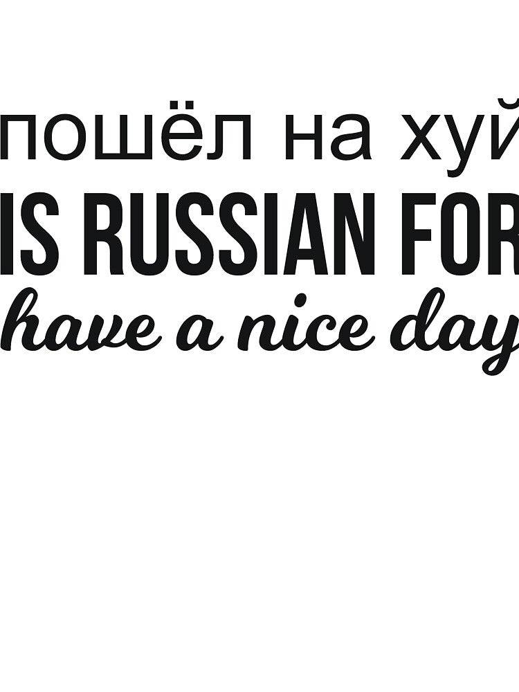 пошёл на хуй is Russian for have a nice day russian funny saying by RedYolk