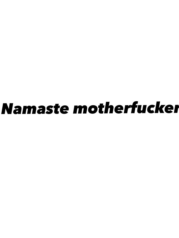 Namaste motherfucker by Funnymaybe