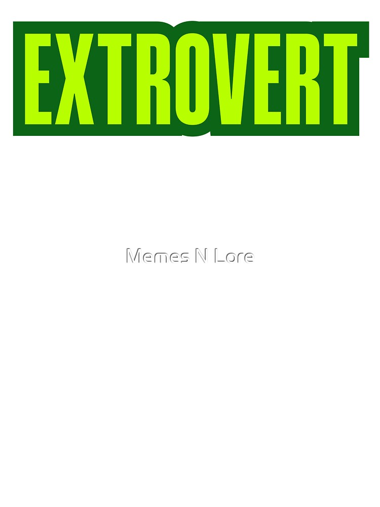 Extrovert, Green Outline by Memes N Lore