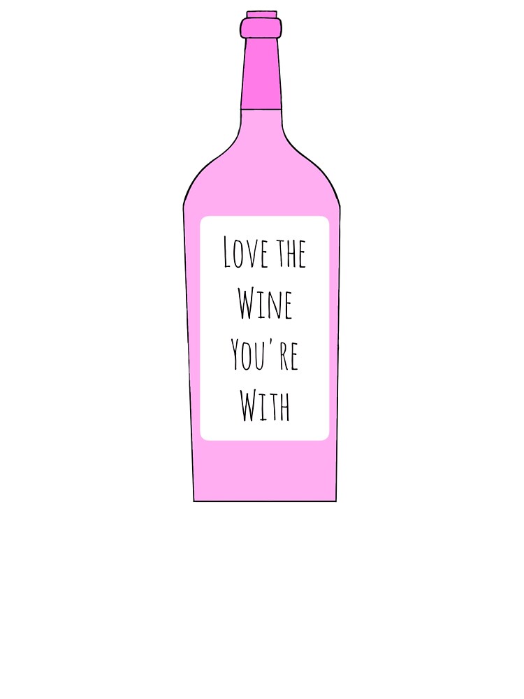 Love The Wine You're With by AyateeArt