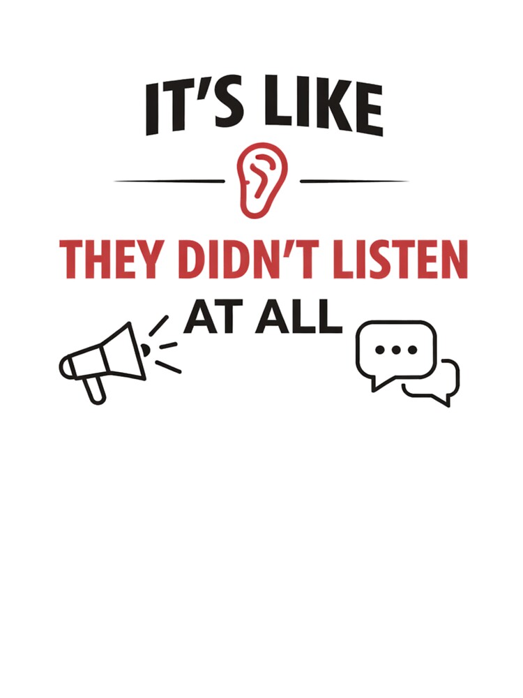It’s Like They Didn’t Listen At All – Funny Office Communication Quote - Bold by MK-Charlie