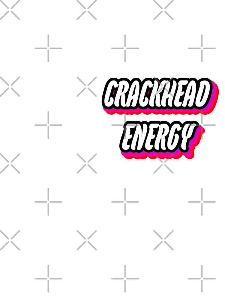 Crackhead Energy by WittyWhispers