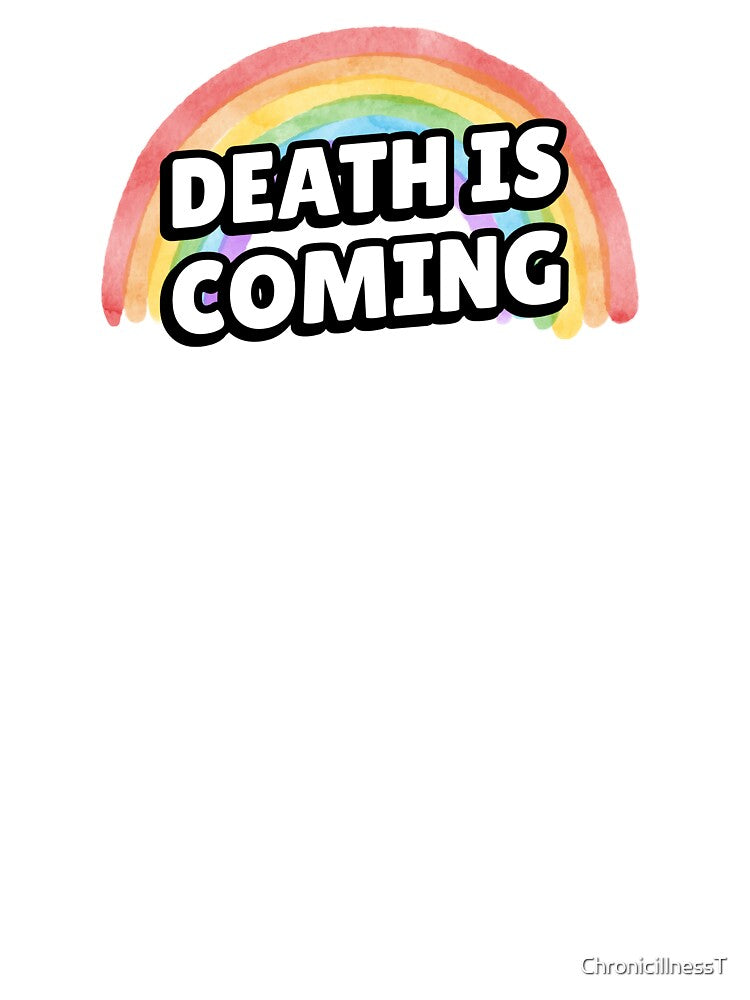 Death is Coming Rainbow Funny Dark Humor T-Shirts Hoodies Gallows Humor Dark Gift Ideas by ChronicillnessT