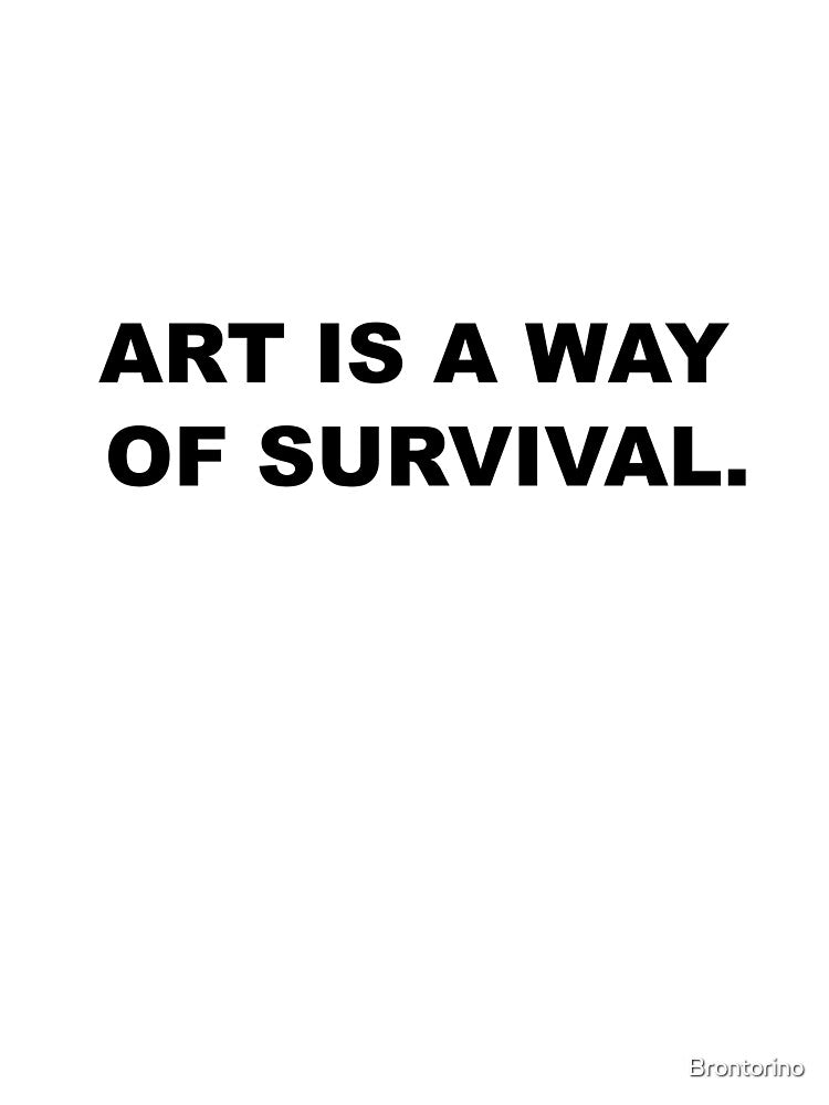 Art is a way of survival. by Brontorino