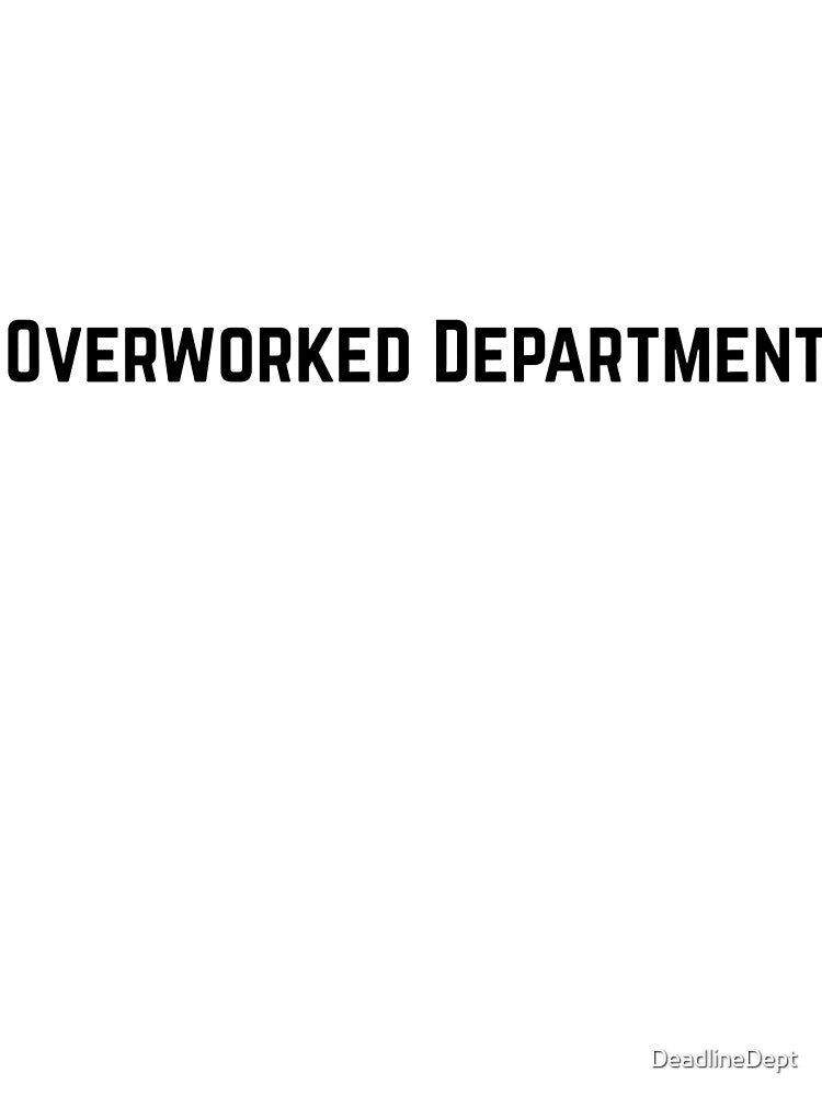 Overworked Department - Corporate Humor by DeadlineDept