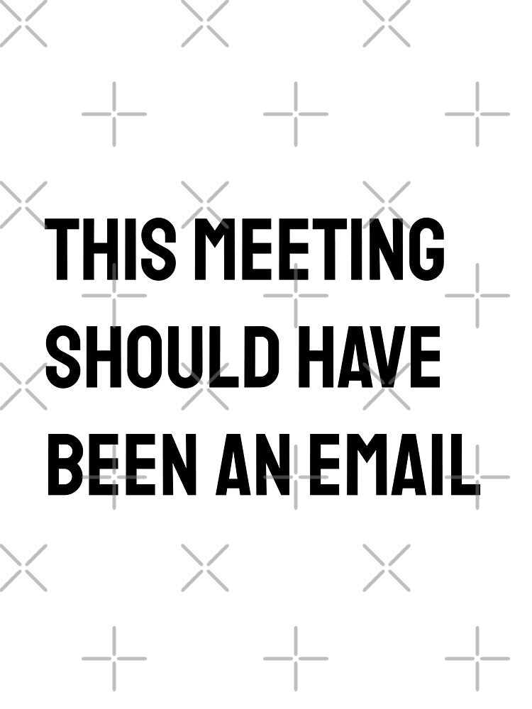 This meeting should have been an email corporate world jokes Office Employee by MissRodra