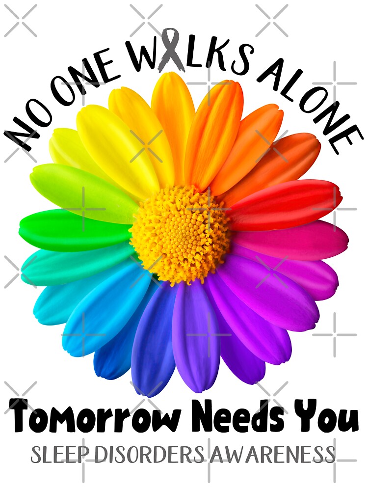 Sleep Disorders Awareness No One Walks Alone Tomorrow Needs You by fannieuxp59