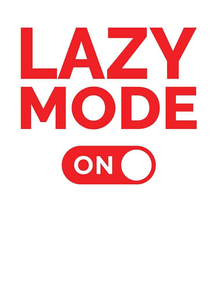 Lazy Mode On by freshLayer
