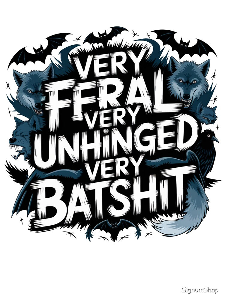 Very Feral Very Unhinged Very Batshit by SignumShop