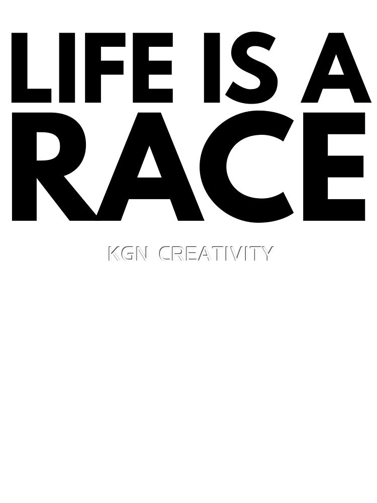 Life is a Race by KGN  CREATIVITY