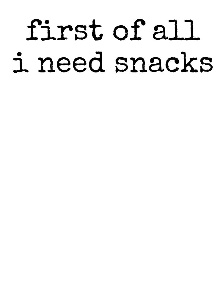 First Of All I Need Snacks by kamrankhan