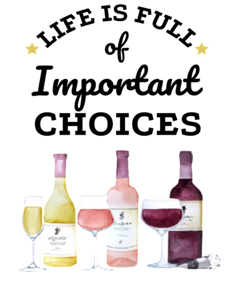 Life Is Full Of Important Choices - Wine by FLUMPYFINGERS