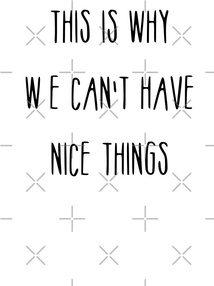 Inspirational Quote - This is why we cant have nice things by sonnytyphoon