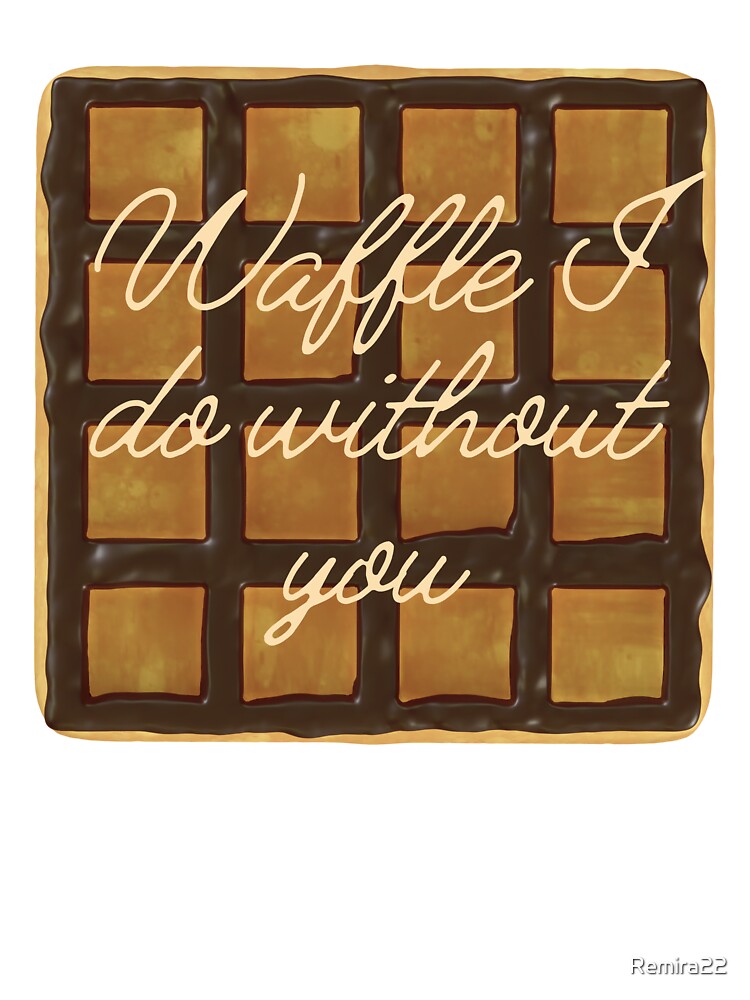 Waffle I do Without You by Remira22