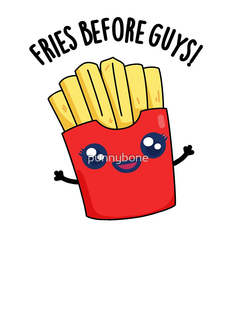 Fries Before Guys Funny Fries Pun by punnybone