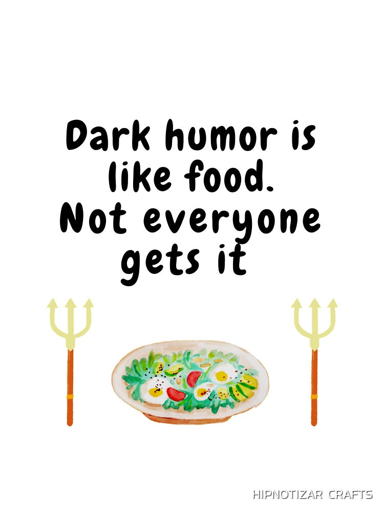 dark humor is like food not everyone gets it sarcastic quote [DH6] by HIPNOTIZAR  CRAFTS