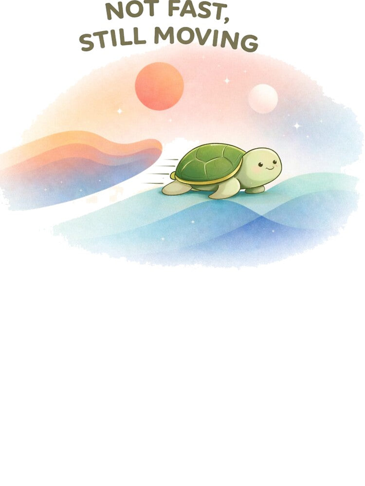 Not Fast Still Moving Turtle T-Shirt | Cute Motivational Graphic Tee by KDesignCrafts