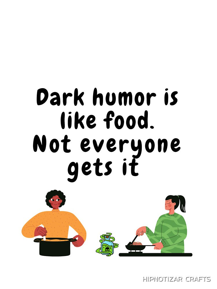 Copy of  dark humor is like food not everyone gets it sarcastic quote [DH13] by HIPNOTIZAR  CRAFTS