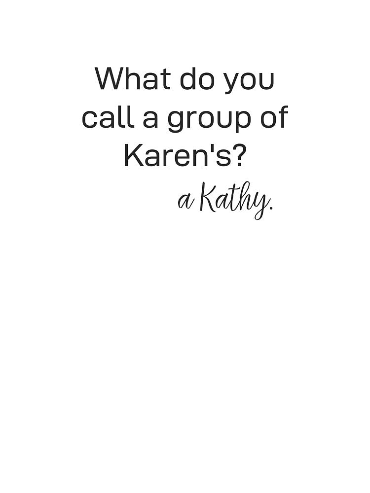 A Group of Karen's is a Kathy by eliana01019