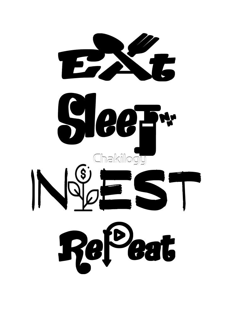 Eat sleep invest repeat,V1. by Chakilogy