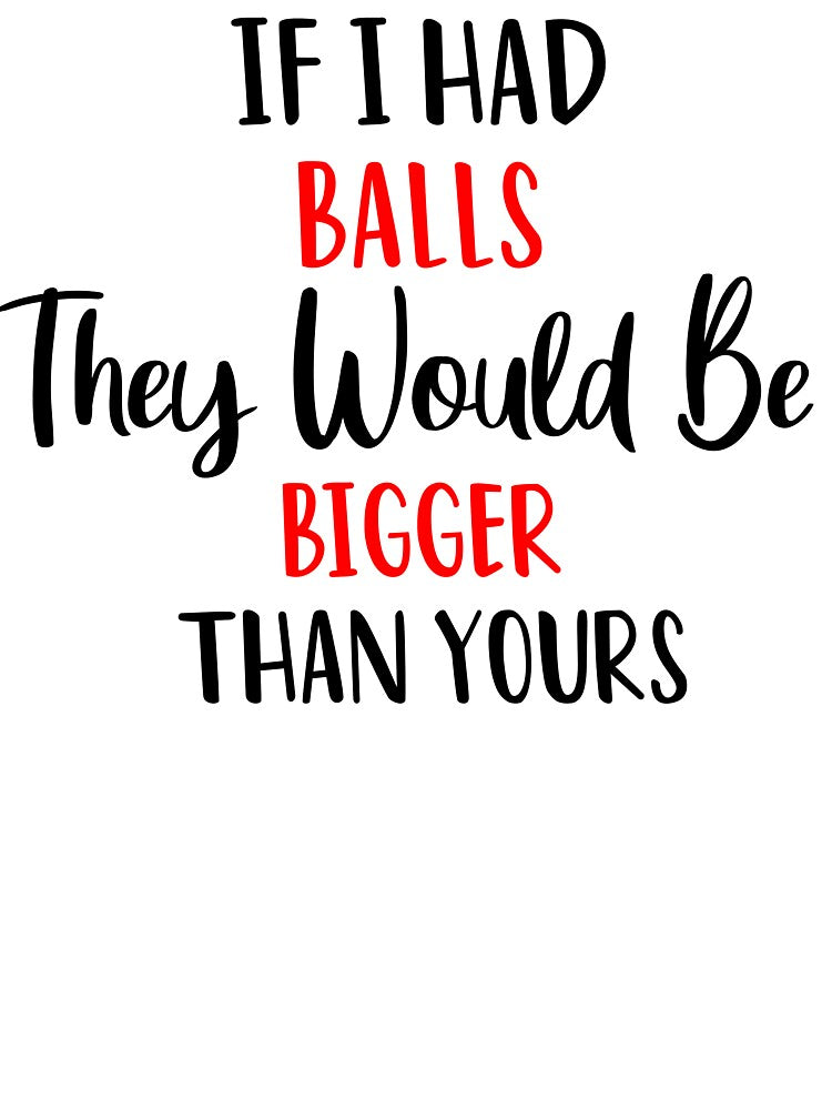 If I Had Balls They Would Be Bigger Than Yours Funny Quote Girl Female Women Mom Woman Feminist  for Car, Window, Laptop, Pink by SunnyDayPrints