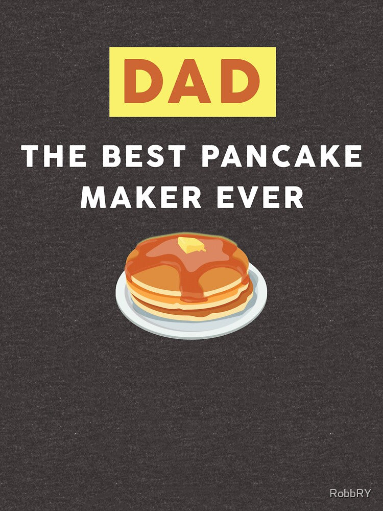 Dad The Best Pancake Maker Ever by RobbRY