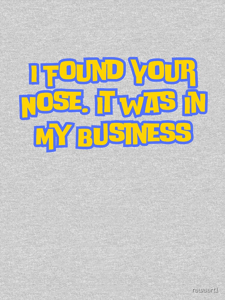 I Found Your Nose,It Was In My Business by rawaart1