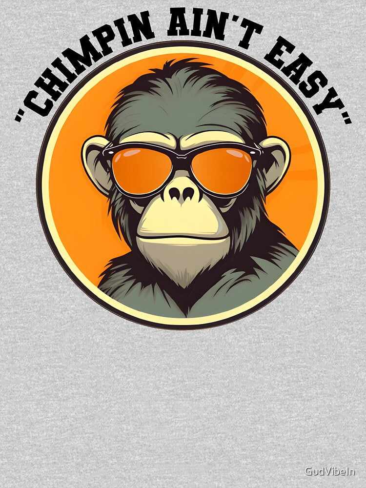 Chimpin ain't easy monkey shirt by GudVibeIn