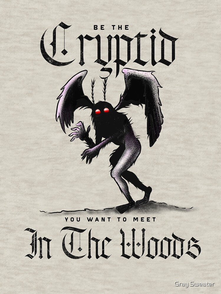 Be the Cryptid You Want to Meet In the Woods by Gray Sweater