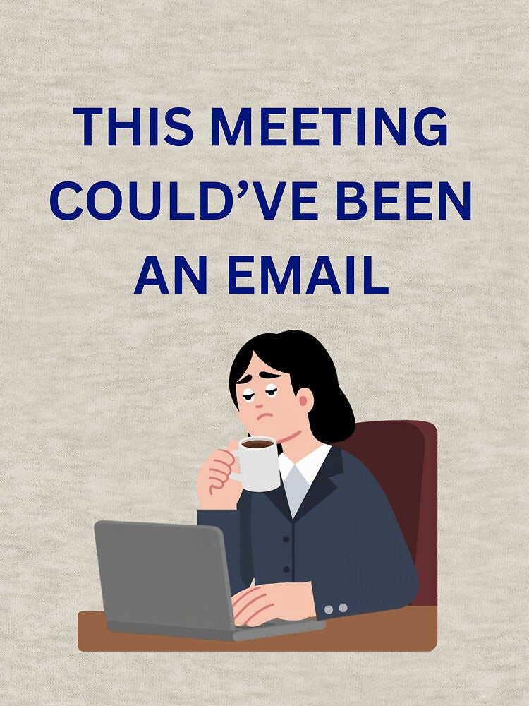 This Meeting Could’ve Been an Email Office Humor by jyotsanafinds